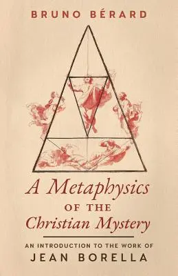 Une métaphysique du mystère chrétien : Une introduction à l'œuvre de Jean Borella - A Metaphysics of the Christian Mystery: An Introduction to the Work of Jean Borella