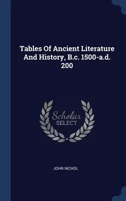 Tableaux de la littérature et de l'histoire antiques, B.c. 1500-a.d. 200 - Tables Of Ancient Literature And History, B.c. 1500-a.d. 200