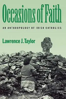 Occasions de foi : Une anthropologie des catholiques irlandais - Occasions of Faith: An Anthropology of Irish Catholics