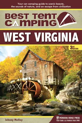 Meilleur camping sous tente : Virginie-Occidentale : Votre guide de camping en voiture pour découvrir la beauté des paysages, les sons de la nature et échapper à la civilisation. - Best Tent Camping: West Virginia: Your Car-Camping Guide to Scenic Beauty, the Sounds of Nature, and an Escape from Civilization