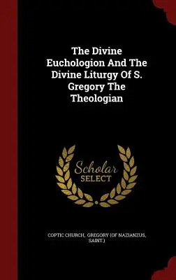 La Divine Euchologion et la Divine Liturgie de S. Grégoire le Théologien - The Divine Euchologion And The Divine Liturgy Of S. Gregory The Theologian