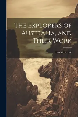 Les explorateurs de l'Australie et leur travail - The Explorers of Australia, and Their Work