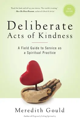 Les actes délibérés de bonté : Un guide de terrain pour le service en tant que pratique spirituelle - Deliberate Acts of Kindness: A Field Guide to Service As a Spiritual Practice