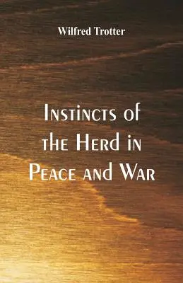 Les instincts du troupeau en temps de paix et de guerre - Instincts of the Herd in Peace and War
