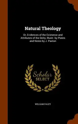 Théologie naturelle : Ou les preuves de l'existence et des attributs de la divinité, illustrées par des planches et des notes de J. Paxton - Natural Theology: Or, Evidences of the Existence and Attributes of the Deity, Illustr. by Plates and Notes by J. Paxton