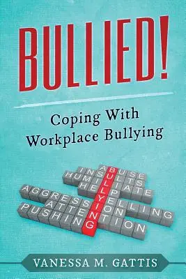 Bullied ! Faire face aux brimades sur le lieu de travail - Bullied!: Coping with Workplace Bullying