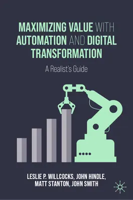 Maximiser la valeur avec l'automatisation et la transformation numérique : Un guide réaliste - Maximizing Value with Automation and Digital Transformation: A Realist's Guide