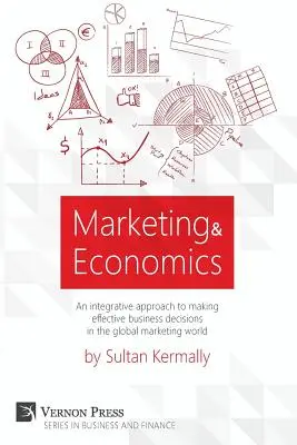 Marketing et économie : Une approche intégrative pour prendre des décisions commerciales efficaces dans le monde du marketing global. - Marketing & Economics: An Integrative Approach to Making Effective Business Decisions in the Global Marketing World.
