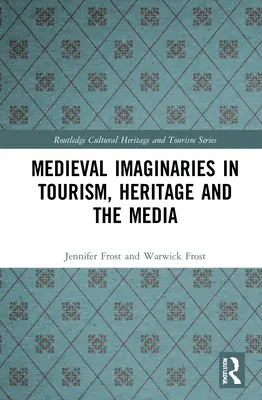 Les imaginaires médiévaux dans le tourisme, le patrimoine et les médias - Medieval Imaginaries in Tourism, Heritage and the Media