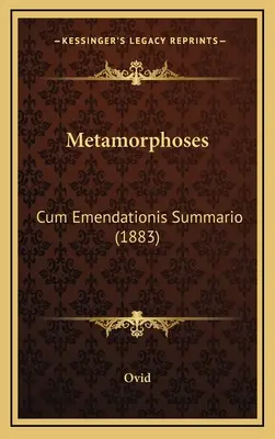 Métamorphoses : Cum Emendationis Summario (1883) - Metamorphoses: Cum Emendationis Summario (1883)