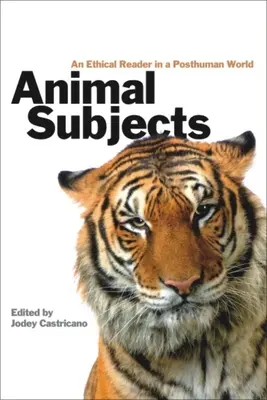 Animal Subjects : Un lecteur éthique dans un monde posthumain - Animal Subjects: An Ethical Reader in a Posthuman World