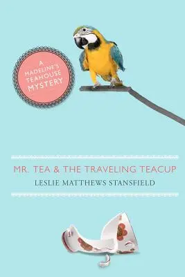 Monsieur Thé et la tasse de thé itinérante : Le mystère de la maison de thé de Madeline - Mr. Tea and the Traveling Teacup: A Madeline's Teahouse Mystery