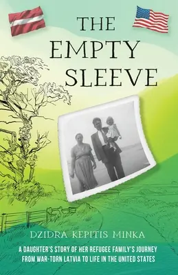 The Empty Sleeve : L'histoire d'une fille qui raconte le voyage de sa famille de réfugiés depuis la Lettonie déchirée par la guerre jusqu'à la vie aux États-Unis - The Empty Sleeve: A Daughter's Story of her Refugee Family's Journey from War-Torn Latvia to Life in the United States