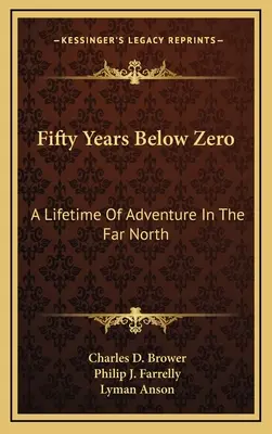 Cinquante ans sous zéro : une vie d'aventure dans le Grand Nord - Fifty Years Below Zero: A Lifetime Of Adventure In The Far North