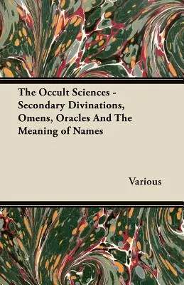 Les sciences occultes - Divinations secondaires, présages, oracles et signification des noms - The Occult Sciences - Secondary Divinations, Omens, Oracles and the Meaning of Names