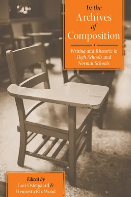 Dans les archives de la composition : L'écriture et la rhétorique dans les lycées et les écoles normales - In the Archives of Composition: Writing and Rhetoric in High Schools and Normal Schools
