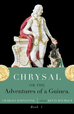 Chrysal, ou les aventures d'une Guinée (Volume I) - Chrysal, Or, the Adventures of a Guinea (Volume I)