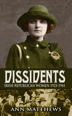 Dissidentes : Les femmes républicaines irlandaises 1923-1941 - Dissidents: Irish Republican Women 1923-1941