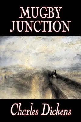 Mugby Junction de Charles Dickens, Fiction, Classique, Littéraire, Historique - Mugby Junction by Charles Dickens, Fiction, Classics, Literary, Historical