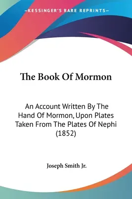 Le Livre de Mormon : Un récit écrit de la main de Mormon, sur des planches tirées des planches de Néphi (1852) - The Book Of Mormon: An Account Written By The Hand Of Mormon, Upon Plates Taken From The Plates Of Nephi (1852)