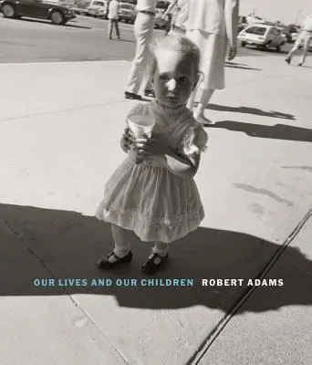 Robert Adams : Nos vies et nos enfants : Photographies prises près de l'usine d'armes nucléaires de Rocky Flats 1979-1983 - Robert Adams: Our Lives and Our Children: Photographs Taken Near the Rocky Flats Nuclear Weapons Plant 1979-1983