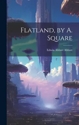 Flatland, par A. Square - Flatland, by A. Square