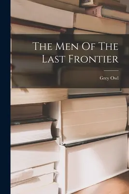 Les hommes de la dernière frontière - The Men Of The Last Frontier