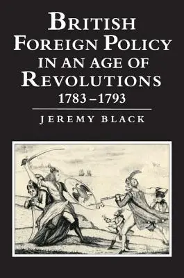 La politique étrangère britannique à l'ère des révolutions, 1783-1793 - British Foreign Policy in an Age of Revolutions, 1783-1793