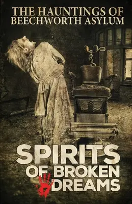 Les esprits des rêves brisés : Les hantises de l'asile de Beechworth - Spirits of Broken Dreams: The Hauntings of Beechworth Asylum