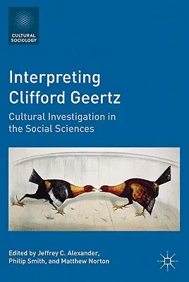 Interpréter Clifford Geertz : L'investigation culturelle dans les sciences sociales - Interpreting Clifford Geertz: Cultural Investigation in the Social Sciences