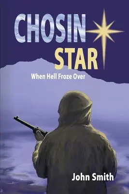 Chosin Star Quand l'enfer a gelé : Quand l'enfer gèle - Chosin Star When Hell Froze Over: When Hell Froze Over
