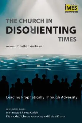 L'Église en des temps désorientés : Diriger prophétiquement dans l'adversité - The Church in Disorienting Times: Leading Prophetically Through Adversity