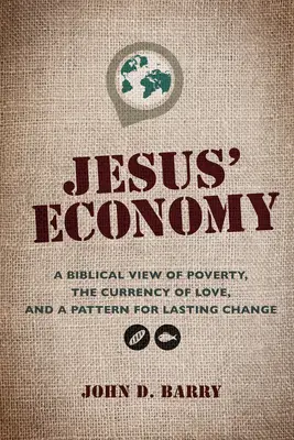 L'économie de Jésus : Une vision biblique de la pauvreté, la monnaie de l'amour et un modèle de changement durable - Jesus' Economy: A Biblical View of Poverty, the Currency of Love, and a Pattern for Lasting Change