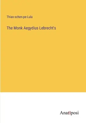 Le moine Aegydius Lebrecht's - The Monk Aegydius Lebrecht's