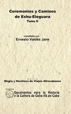Cérémonies et voies d'Eshu Eleguara. Volume II - Ceremonias y Caminos de Eshu Eleguara. Tomo II
