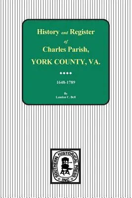 Paroisse de Charles, comté de York, Virginie, histoire et registre, 1648-1789. - Charles Parish, York County, Virginia, History and Register, 1648-1789.
