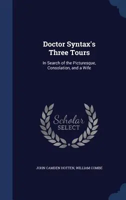 Les trois voyages du docteur Syntax : À la recherche du pittoresque, de la consolation et d'une femme - Doctor Syntax's Three Tours: In Search of the Picturesque, Consolation, and a Wife