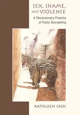 Sexe, honte et violence : Une pratique révolutionnaire du conte public dans les communautés pauvres - Sex, Shame, and Violence: A Revolutionary Practice of Public Storytelling in Poor Communities