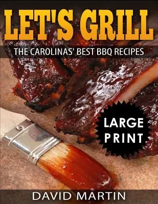 Let's Grill : Carolinas' Best BBQ Recipes ***Black and White Large Print Edition*** (en anglais) - Let's Grill: Carolinas' Best BBQ Recipes ***Black and White Large Print Edition***