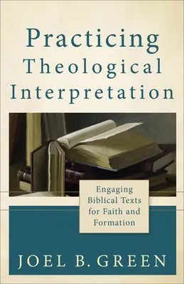 Pratiquer l'interprétation théologique : S'engager dans les textes bibliques pour la foi et la formation - Practicing Theological Interpretation: Engaging Biblical Texts for Faith and Formation