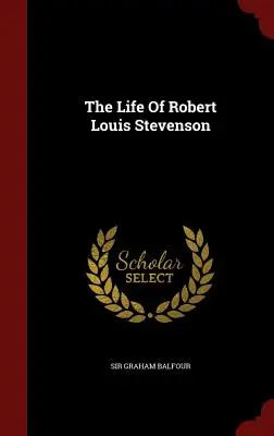 La vie de Robert Louis Stevenson - The Life Of Robert Louis Stevenson