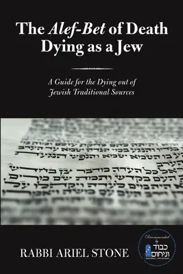 L'Alef-Bet de la mort - Mourir en tant que juif : Un guide pour les mourants à partir des sources traditionnelles juives - The Alef-Bet of Death Dying as a Jew: A Guide for the Dying out of Jewish Traditional Sources