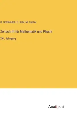 Revue de Mathématiques et de Physique : XXIe année - Zeitschrift fr Mathematik und Physik: XXI. Jahrgang