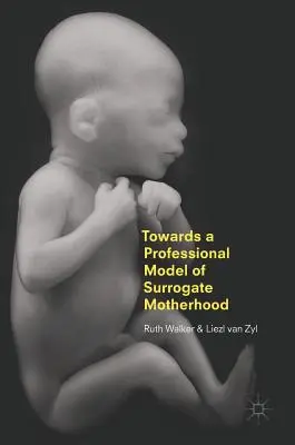 Vers un modèle professionnel de la maternité de substitution - Towards a Professional Model of Surrogate Motherhood