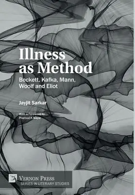 La maladie comme méthode : Beckett, Kafka, Mann, Woolf et Eliot - Illness as Method: Beckett, Kafka, Mann, Woolf and Eliot