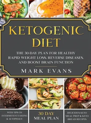 Régime cétogène : Le plan de 30 jours pour une perte de poids rapide et saine, l'inversion des maladies et le renforcement des fonctions cérébrales (Keto, Intermittent Fasting, - Ketogenic Diet: The 30-Day Plan for Healthy Rapid Weight loss, Reverse Diseases, and Boost Brain Function (Keto, Intermittent Fasting,