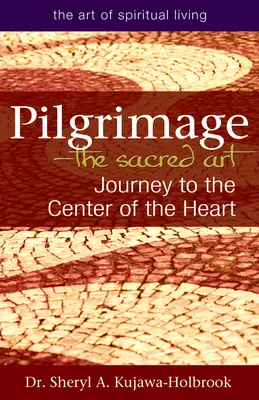 Pèlerinage - L'art sacré : Voyage au centre du cœur - Pilgrimage--The Sacred Art: Journey to the Center of the Heart