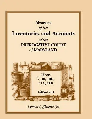 Résumés des inventaires et des comptes de la Prerogative Court of Maryland, 1685-1701, Libers 9, 10, 101c, 11a, 11b - Abstracts of the Inventories and Accounts of the Prerogative Court of Maryland, 1685-1701, Libers 9, 10, 101c, 11a, 11b