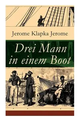 Drei Mann in einem Boot : Vom Hunde ganz zu schweigen (Ein humoristischer Reisefhrer) - Drei Mann in einem Boot: Vom Hunde ganz zu schweigen (Ein humoristischer Reisefhrer)