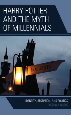 Harry Potter et le mythe des Millennials : Identité, réception et politique - Harry Potter and the Myth of Millennials: Identity, Reception, and Politics